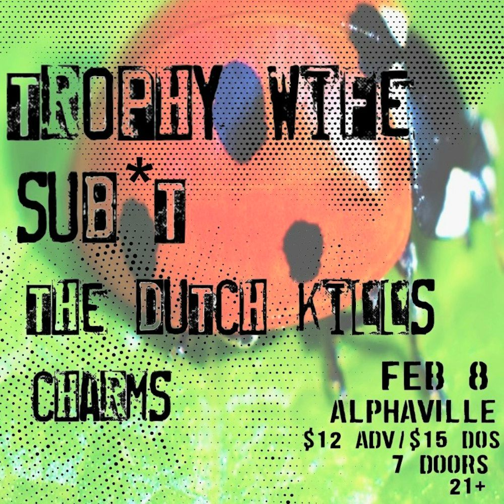 Event cover for Trophy Wife, Sub* T, The Dutch Kills, and Charms