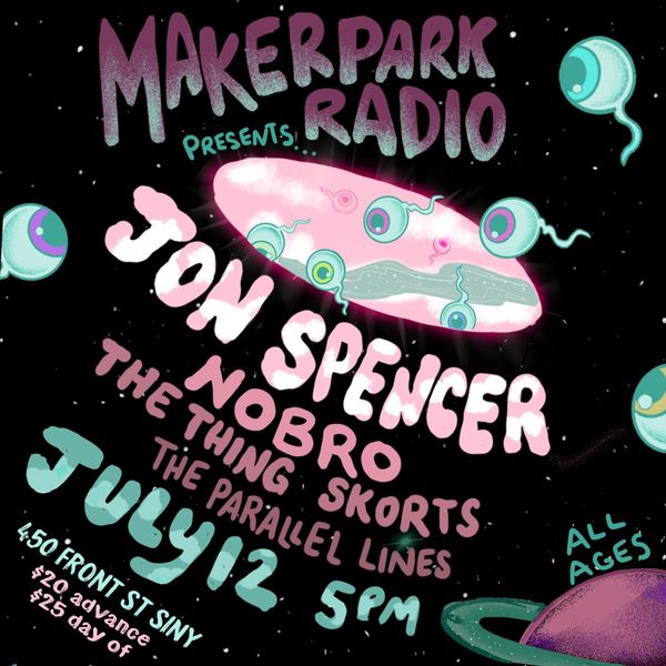 Maker Park Radio Presents: Jon Spencer, NOBRO, The Thing, SKORTS, and The Parallel Lines
